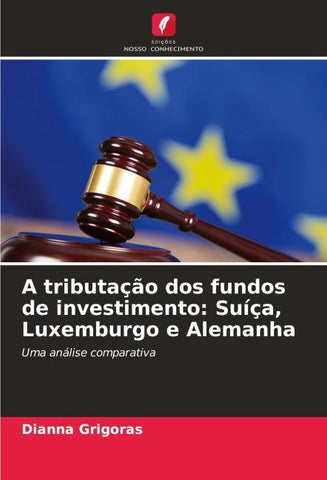 A tributação dos fundos de investimento: Suíça, Luxemburgo e Alemanha