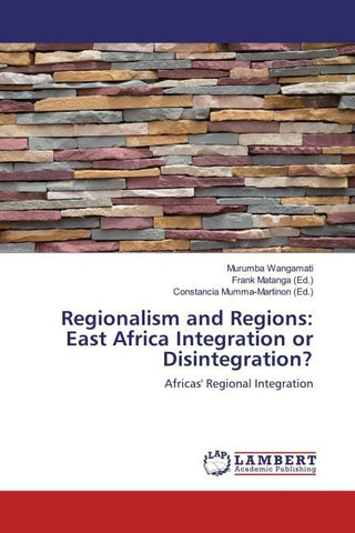 Regionalism and Regions: East Africa Integration or Disintegration?