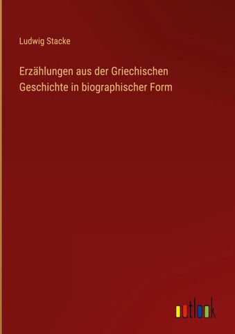 Erzählungen aus der Griechischen Geschichte in biographischer Form