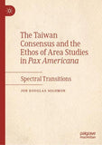 The Taiwan Consensus and the Ethos of Area Studies in Pax Americana