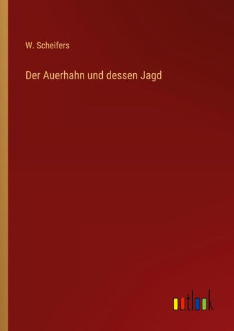 Der Auerhahn und dessen Jagd