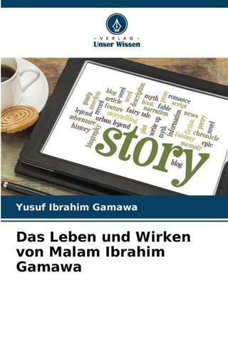 Das Leben und Wirken von Malam Ibrahim Gamawa