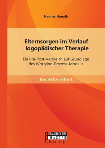 Elternsorgen im Verlauf logopädischer Therapie: Ein Prä-Post-Vergleich auf Grundlage des Worrying-Prozess-Modells