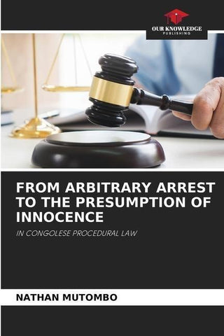 FROM ARBITRARY ARREST TO THE PRESUMPTION OF INNOCENCE