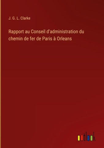 Rapport au Conseil d'administration du chemin de fer de Paris à Orleans