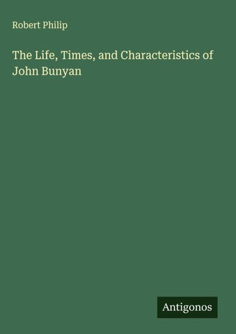 The Life, Times, and Characteristics of John Bunyan