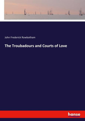 The Troubadours and Courts of Love