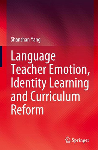 Language Teacher Emotion, Identity Learning and Curriculum Reform