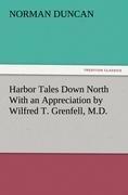 Harbor Tales Down North With an Appreciation by Wilfred T. Grenfell, M.D.