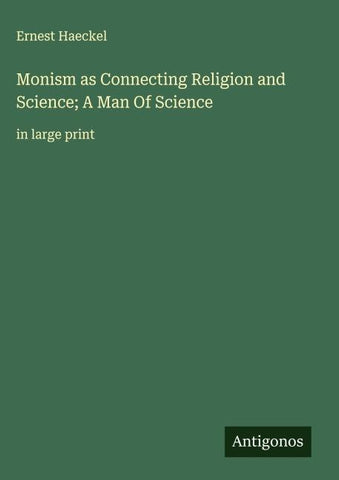 Monism as Connecting Religion and Science; A Man Of Science