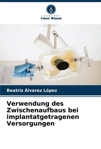 Verwendung des Zwischenaufbaus bei implantatgetragenen Versorgungen