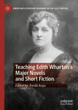 Teaching Edith Wharton’s Major Novels and Short Fiction
