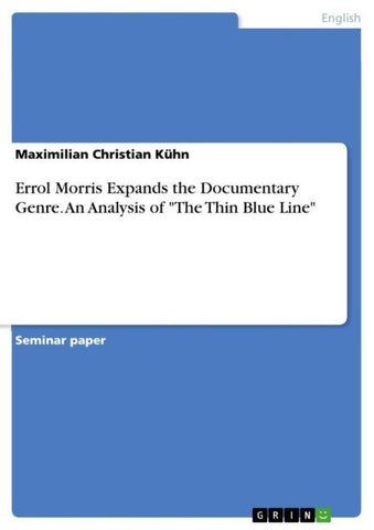Errol Morris Expands the Documentary Genre. An Analysis of "The Thin Blue Line"