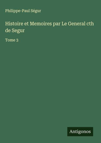 Histoire et Memoires par Le General cth de Segur