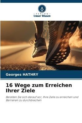 16 Wege zum Erreichen Ihrer Ziele