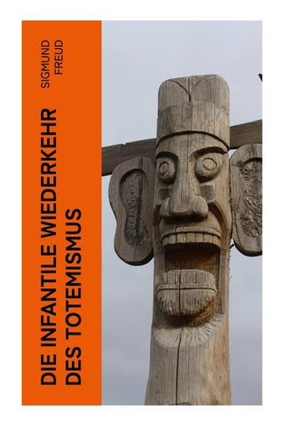 Die infantile Wiederkehr des Totemismus