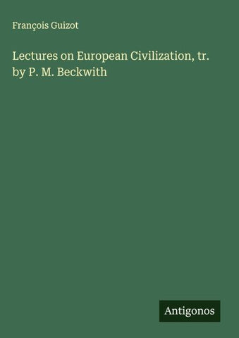 Lectures on European Civilization, tr. by P. M. Beckwith