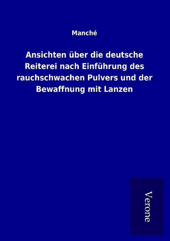 Ansichten über die deutsche Reiterei nach Einführung des rauchschwachen Pulvers und der Bewaffnung mit Lanzen