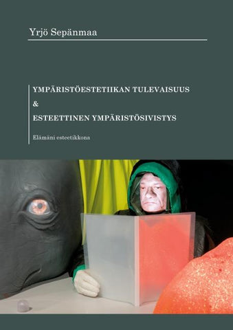 Ympäristöestetiikan tulevaisuus ja esteettinen ympäristösivistys