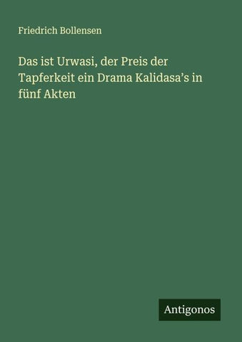 Das ist Urwasi, der Preis der Tapferkeit ein Drama Kalidasa¿s in fünf Akten