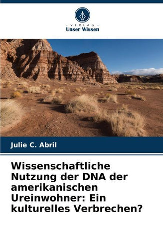 Wissenschaftliche Nutzung der DNA der amerikanischen Ureinwohner: Ein kulturelles Verbrechen?