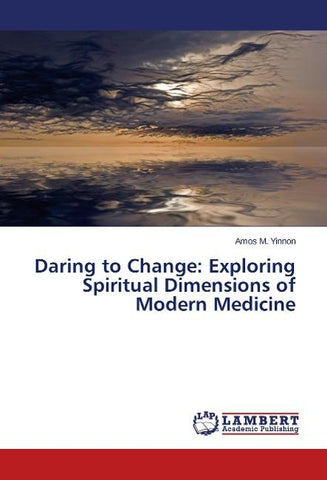 Daring to Change: Exploring Spiritual Dimensions of Modern Medicine