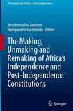 The Making, Unmaking and Remaking of Africa’s Independence and Post-Independence Constitutions
