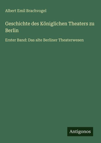 Geschichte des Königlichen Theaters zu Berlin