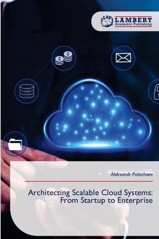 Architecting Scalable Cloud Systems: From Startup to Enterprise