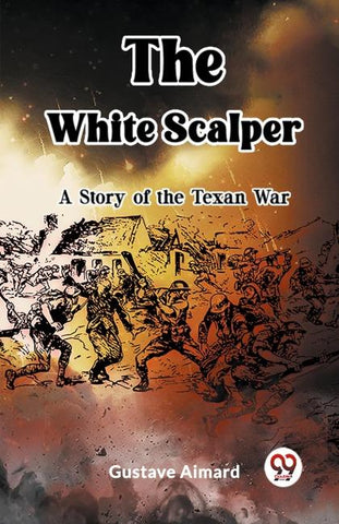 The White Scalper A Story of the Texan War