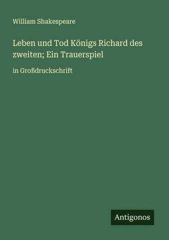 Leben und Tod Königs Richard des zweiten; Ein Trauerspiel