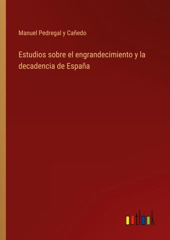 Estudios sobre el engrandecimiento y la decadencia de España
