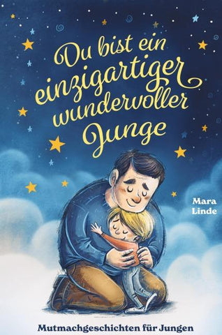 Du bist ein einzigartiger wundervoller Junge! Kinderbuch mit Mutmachgeschichten