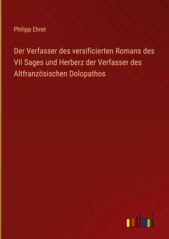 Der Verfasser des versificierten Romans des VII Sages und Herberz der Verfasser des Altfranzösischen Dolopathos