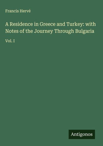 A Residence in Greece and Turkey: with Notes of the Journey Through Bulgaria