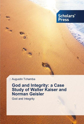 God and Integrity: a Case Study of Walter Kaiser and Norman Geisler