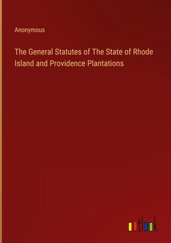 The General Statutes of The State of Rhode Island and Providence Plantations