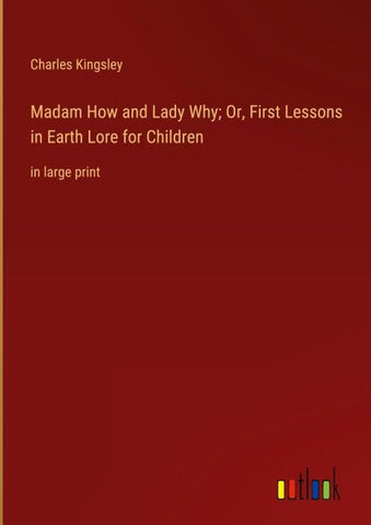 Madam How and Lady Why; Or, First Lessons in Earth Lore for Children