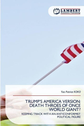 TRUMP'S AMERICA VERSION: DEATH THROES OF ONCE WORLD GIANT?