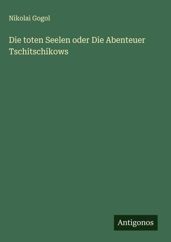 Die toten Seelen oder Die Abenteuer Tschitschikows