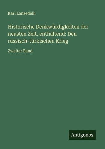 Historische Denkwürdigkeiten der neusten Zeit, enthaltend: Den russisch-türkischen Krieg