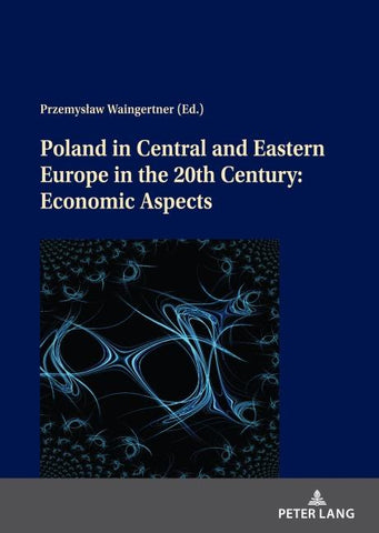Poland in Central and Eastern Europe in the 20th Century: Economic Aspects