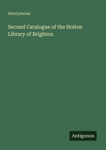 Second Catalogue of the Holton Library of Brighton