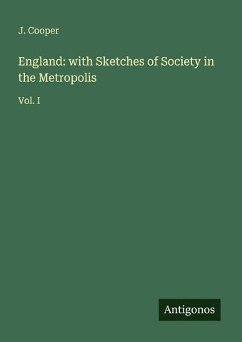 England: with Sketches of Society in the Metropolis