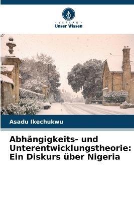 Abhängigkeits- und Unterentwicklungstheorie: Ein Diskurs über Nigeria