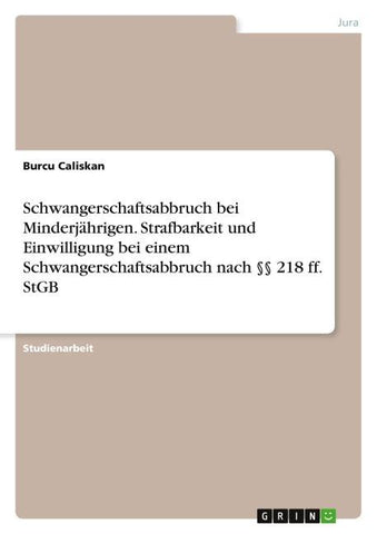 Schwangerschaftsabbruch bei Minderjährigen. Strafbarkeit und Einwilligung bei einem Schwangerschaftsabbruch nach §§ 218 ff. StGB