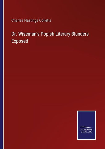 Dr. Wiseman's Popish Literary Blunders Exposed