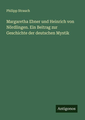 Margaretha Ebner und Heinrich von Nördlingen. Ein Beitrag zur Geschichte der deutschen Mystik