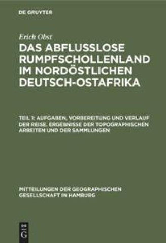 Aufgaben, Vorbereitung und Verlauf der Reise. Ergebnisse der topographischen Arbeiten und der Sammlungen