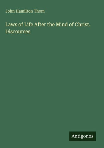 Laws of Life After the Mind of Christ. Discourses